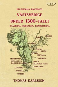 Hertiginnan Ingeborgs Vstsverige under 1300-talet : stderna, borgarna, hndelserna
