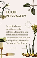 Food Pharmacy : en berttelse om tarmfloror, snlla bakterier, forskning och antiinflammatorisk mat