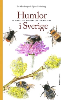 Humlor i Sverige : 40 arter att lska och frundras ver