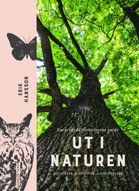 Ut i naturen : Naturskyddsfreningens guide - utflykter, ventyr, upplevelser