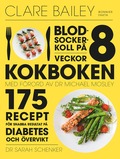Blodsockerkoll p 8 veckor : kokboken - 175 recept fr snabba resultat p diabetes och vervikt