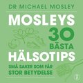 Mosleys 30 bsta hlsotips : sm saker som fr stor betydelse