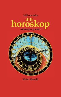 St�ll och tolka ditt horoskop : astrologins grunder (h�ftad)