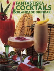 Fantastiska cocktails & blandade drinkar (inbunden)