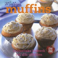 Maffiga Muffins : fantasiska bakverk vid alla fillf�llen (inbunden)