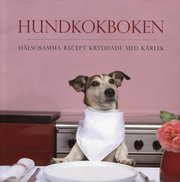 Hundkokboken : h�lsosamma recept kryddade med k�rlek (inbunden)