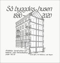 S byggdes husen 1880-2020 : arkitektur, konstruktion och material i vra flerbostadshus under 140 r