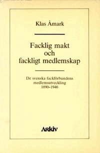 Facklig makt och fackligt medlemskap : de svenska fackf�rbundens medlemsutv (inbunden)
