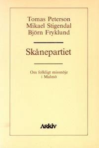 Sk�nepartiet : om folkligt missn�je i Malm� (h�ftad)