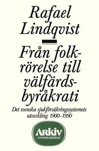 Fr�n folkr�relse till v�lf�rdsbyr�krati : det svenska sjukf�rs�kringssystem (h�ftad)