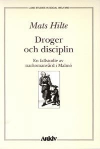 Droger och disciplin : en fallstudie av narkomanv�rd i Malm� (h�ftad)