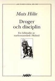 Droger och disciplin : en fallstudie av narkomanv�rd i Malm� (h�ftad)