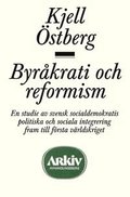 Byrkrati och reformism : en studie av svensk socialdemokratis politiska oc