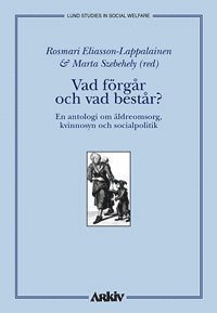 Vad f�rg�r och vad best�r? : en antologi om �ldreomsorg, kvinnosyn och soci (h�ftad)