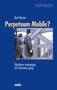 Perpetuum Mobile? : Teknikens utmaningar och historiens g�ng (h�ftad)