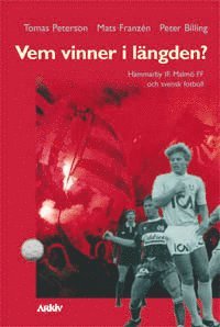 Vem vinner i l�ngden? : Hammarby IF, Malm� FF och svensk fotboll (h�ftad)