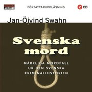 Svenska mord : m�rkliga mordfall ur den svenska kriminalhistorien (ljudbok)