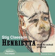 Henrietta ska du ocks� gl�mma (ljudbok)