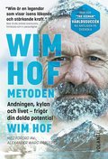 Wim Hof-metoden : andningen, kylan och livet - frigr din dolda potential