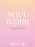 Soul work : guide till att ta tillbaka din power, strka krleken till dig sjlv och manifestera dina drmmar