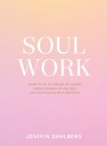 Soul work : guide till att ta tillbaka din power, strka krleken till dig sjlv och manifestera dina drmmar