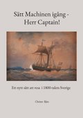 Stt machinen igng - herr Captain! : ett nytt stt att resa i 1800-talets Sverige