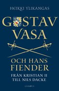 Gustav Vasa och hans fiender : frn Kristian II till Nils Dacke