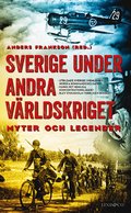 Sverige under andra vrldskriget : myter och legender