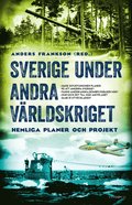 Sverige under andra vrldskriget : hemliga planer och projekt