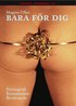 Bara f�r dig : pornografi, konsumtion, ber�ttande