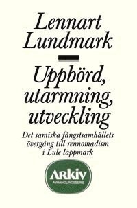 Uppb�rd, utarmning, utveckling : det samiska f�ngstsamh�llets �verg�ng till (h�ftad)