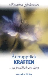 �teruppt�ck kraften : en handbok om livet (inbunden)