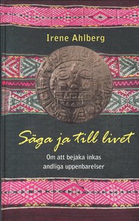 S�ga ja till livet : om att bejaka inkas andliga uppenbarelser (inbunden)