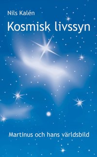 Kosmisk livssyn : Martinus och hans v�rldsbild (h�ftad)