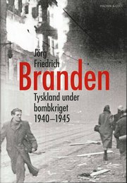 Branden : Tyskland under bombkriget 1940-1945 (inbunden)