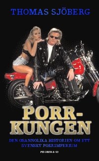Porrkungen : den osannolika historien om ett svenskt porrimperium (inbunden)