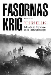 Fasornas krig : helvetet i skyttegravarna under f�rsta v�rldskriget (inbunden)