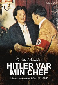 Hitler var min chef : Hitlers sekreterare 1933-1945 (inbunden)