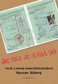 De ska ju �nd� d� : tio �r i en svensk underr�ttelsetj�nst (inbunden)