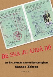 De ska ju �nd� d� : tio �r i en svensk underr�ttelsetj�nst (inbunden)