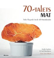 70-talets mat : fr�n Flygande Jacob till Hawaiikassler (inbunden)