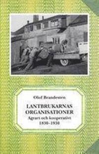 Lantbrukarnas organisationer. Agrart och kooperativt 1830-1930 (inbunden)