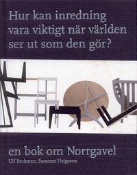 Hur kan inredning vara viktigt n�r v�rlden ser ut som den g�r? : en bok om Norrgavel (inbunden)