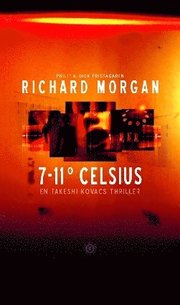 7-11� celsius : [en Takeshi Kovacs thriller] (kartonnage)