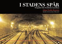 I stadens sp�r: fotografier fr�n Stockholms tunnelbana (inbunden)