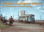 V�rldens nordligaste sp�rv�g : till 100-�rsminnet av Kirunas sp�rv�gar (inbunden)