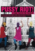 Pussy Riot! : a punk prayer for freedom : brev frn hkte, snger, dikter, rttegngsplderingar och hyllningar till punkbandet som engagerade en hel vrld