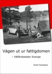V�gen ut ur fattigdomen : v�lf�rdsstaten Sverige (inbunden)