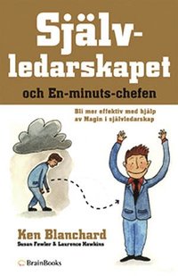 Sj�lvledarskapet och en-minuts-chefen : bli mer effektiv med hj�lp av magin i sj�lvledarskap (inbunden)