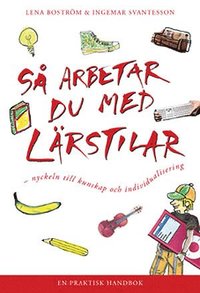 S� arbetar du med l�rstilar : nyckeln till kunskap och individualisering : en praktisk handbok (h�ftad)